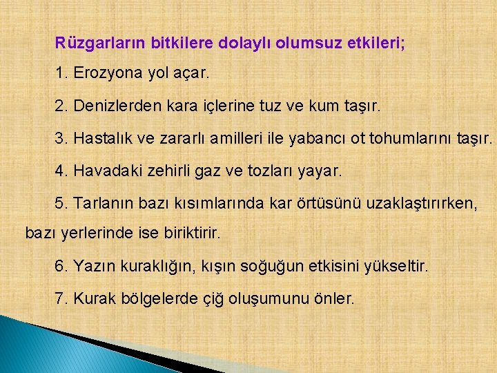 Rüzgarların bitkilere dolaylı olumsuz etkileri; 1. Erozyona yol açar. 2. Denizlerden kara içlerine tuz