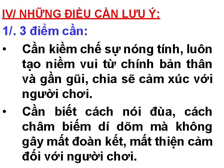 IV/ NHỮNG ĐIỀU CẦN LƯU Ý: 1/. 3 điểm cần: • Cần kiềm chế