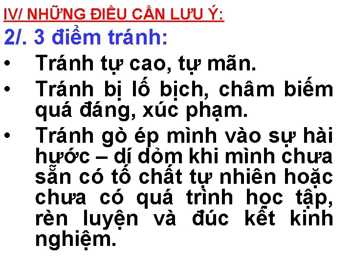 IV/ NHỮNG ĐIỀU CẦN LƯU Ý: 2/. 3 điểm tránh: • Tránh tự cao,