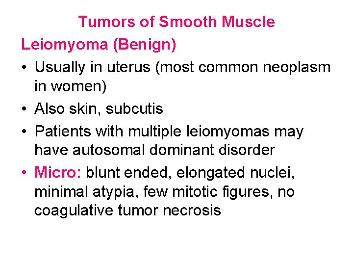 Tumors of Smooth Muscle Leiomyoma (Benign) • Usually in uterus (most common neoplasm in