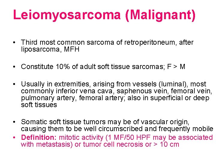 Leiomyosarcoma (Malignant) • Third most common sarcoma of retroperitoneum, after liposarcoma, MFH • Constitute