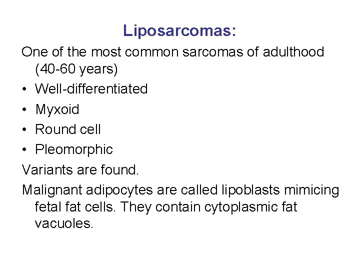 Liposarcomas: One of the most common sarcomas of adulthood (40 -60 years) • Well-differentiated