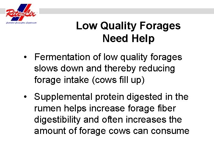 Low Quality Forages Need Help • Fermentation of low quality forages slows down and