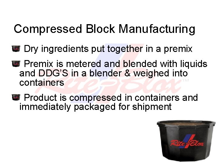 Compressed Block Manufacturing Dry ingredients put together in a premix Premix is metered and