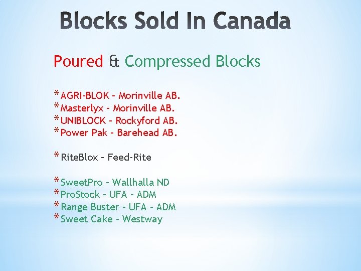 Poured & Compressed Blocks * AGRI-BLOK – Morinville AB. * Masterlyx – Morinville AB.