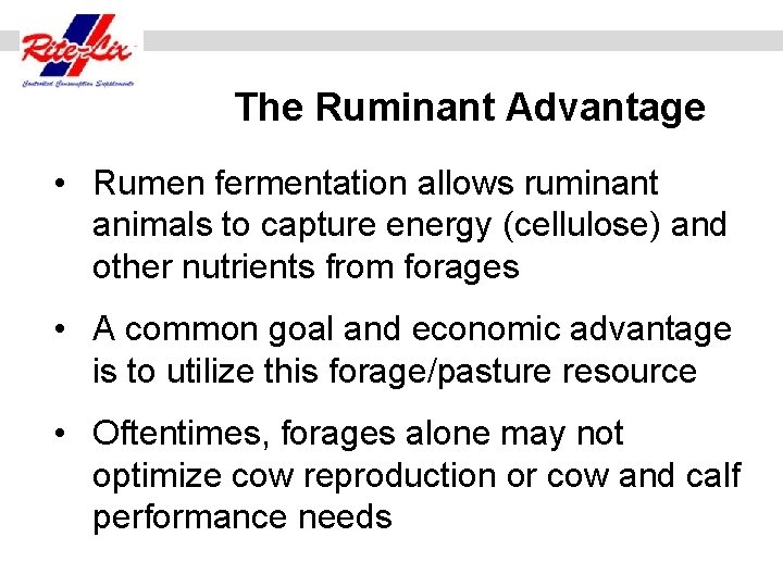 The Ruminant Advantage • Rumen fermentation allows ruminant animals to capture energy (cellulose) and