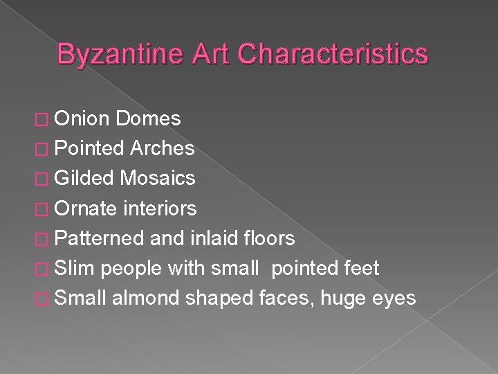 Byzantine Art Characteristics � Onion Domes � Pointed Arches � Gilded Mosaics � Ornate