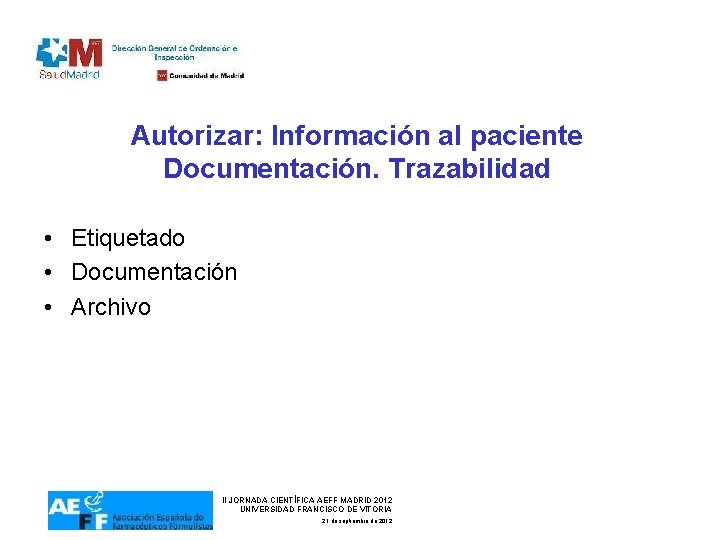 Autorizar: Información al paciente Documentación. Trazabilidad • Etiquetado • Documentación • Archivo II JORNADA