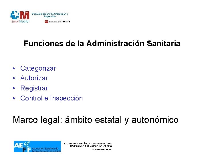 Funciones de la Administración Sanitaria • • Categorizar Autorizar Registrar Control e Inspección Marco