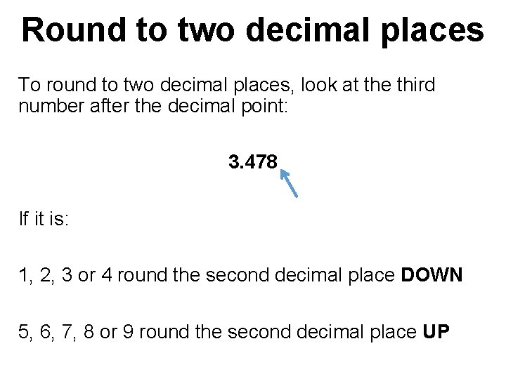 Round to two decimal places To round to two decimal places, look at the Round to two decimal places To round to two decimal places, look at the