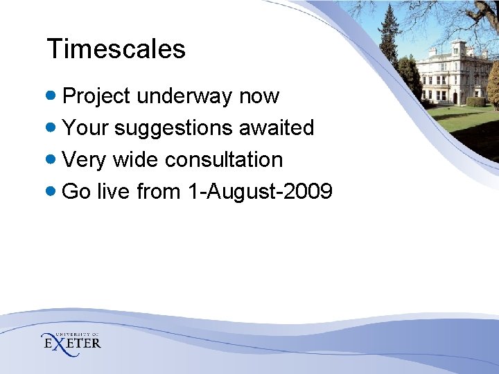 Timescales Project underway now Your suggestions awaited Very wide consultation Go live from 1