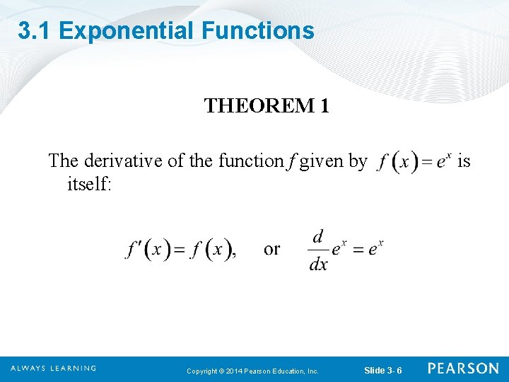 3. 1 Exponential Functions THEOREM 1 The derivative of the function f given by