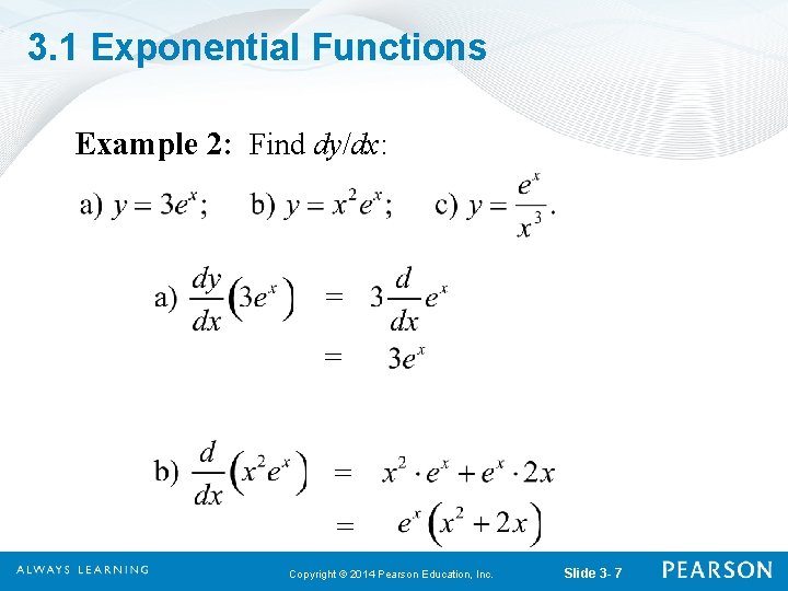 3. 1 Exponential Functions Example 2: Find dy/dx: Copyright © 2014 Pearson Education, Inc.