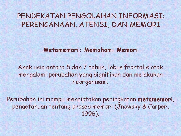 PENDEKATAN PENGOLAHAN INFORMASI: PERENCANAAN, ATENSI, DAN MEMORI Metamemori: Memahami Memori Anak usia antara 5