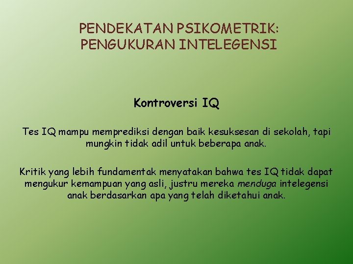 PENDEKATAN PSIKOMETRIK: PENGUKURAN INTELEGENSI Kontroversi IQ Tes IQ mampu memprediksi dengan baik kesuksesan di