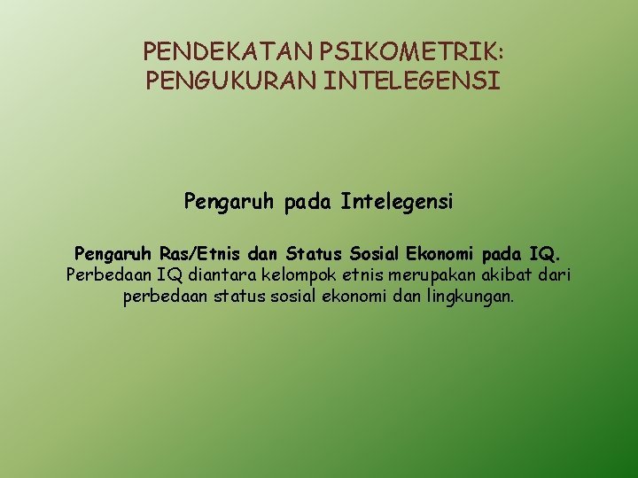 PENDEKATAN PSIKOMETRIK: PENGUKURAN INTELEGENSI Pengaruh pada Intelegensi Pengaruh Ras/Etnis dan Status Sosial Ekonomi pada