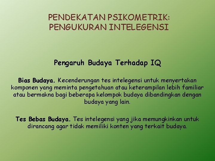 PENDEKATAN PSIKOMETRIK: PENGUKURAN INTELEGENSI Pengaruh Budaya Terhadap IQ Bias Budaya. Kecenderungan tes intelegensi untuk