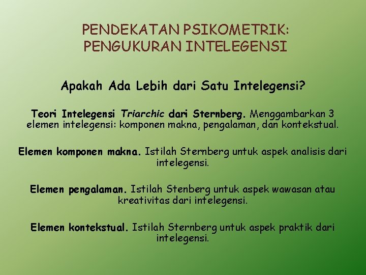 PENDEKATAN PSIKOMETRIK: PENGUKURAN INTELEGENSI Apakah Ada Lebih dari Satu Intelegensi? Teori Intelegensi Triarchic dari