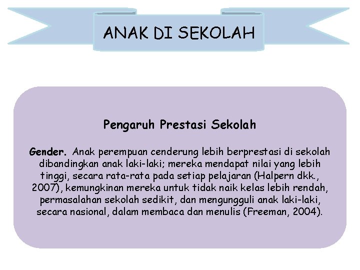 ANAK DI SEKOLAH Pengaruh Prestasi Sekolah Gender. Anak perempuan cenderung lebih berprestasi di sekolah