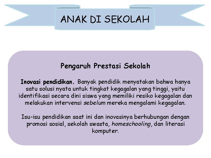 ANAK DI SEKOLAH Pengaruh Prestasi Sekolah Inovasi pendidikan. Banyak pendidik menyatakan bahwa hanya satu