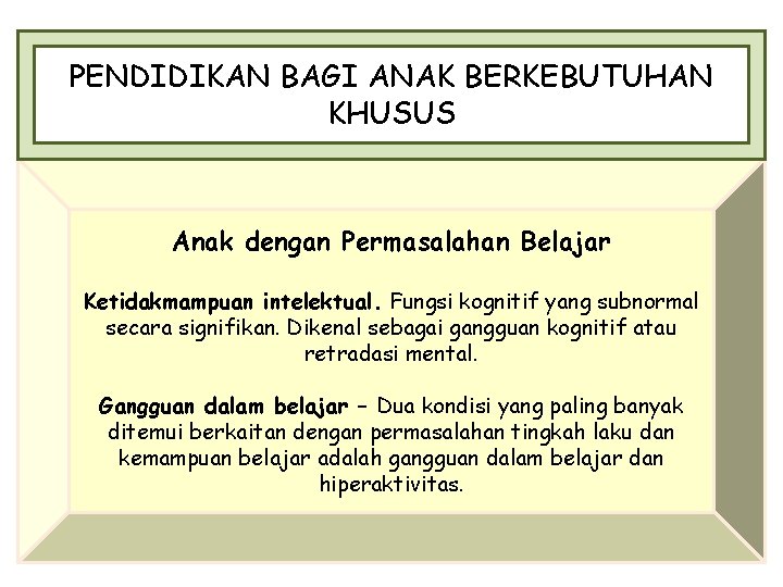 PENDIDIKAN BAGI ANAK BERKEBUTUHAN KHUSUS Anak dengan Permasalahan Belajar Ketidakmampuan intelektual. Fungsi kognitif yang