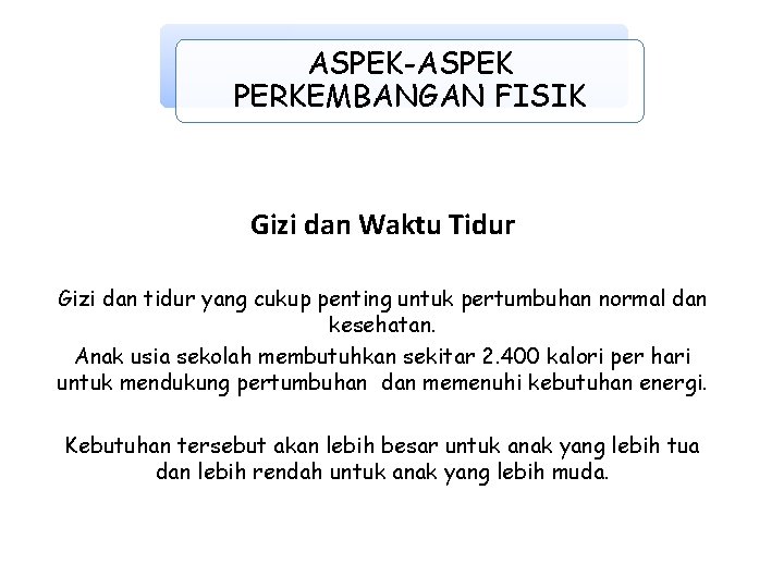 ASPEK-ASPEK PERKEMBANGAN FISIK Gizi dan Waktu Tidur Gizi dan tidur yang cukup penting untuk