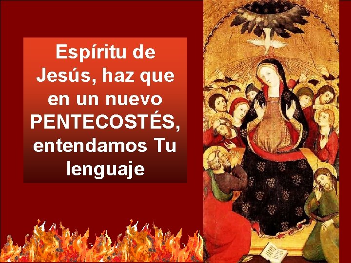 Espíritu de Jesús, haz que en un nuevo PENTECOSTÉS, entendamos Tu lenguaje 