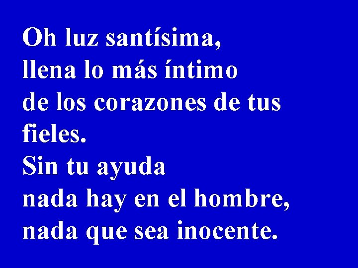 Oh luz santísima, llena lo más íntimo de los corazones de tus fieles. Sin