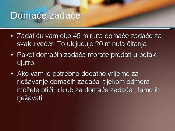 Domaće zadaće • Zadat ću vam oko 45 minuta domaće zadaće za svaku večer.