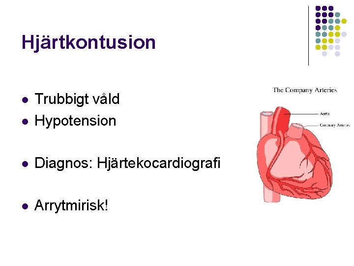 Hjärtkontusion l Trubbigt våld Hypotension l Diagnos: Hjärtekocardiografi l Arrytmirisk! l 