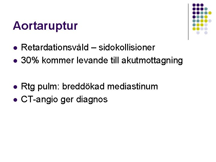 Aortaruptur l l Retardationsvåld – sidokollisioner 30% kommer levande till akutmottagning Rtg pulm: breddökad