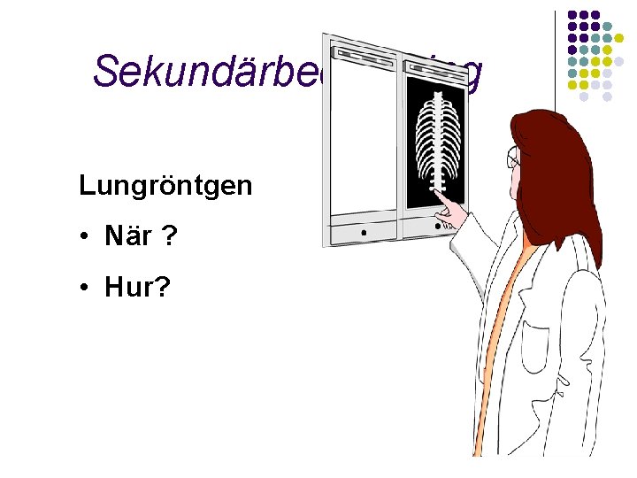 Sekundärbedömning Lungröntgen • När ? • Hur? 