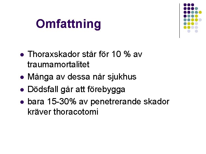 Omfattning l l Thoraxskador står för 10 % av traumamortalitet Många av dessa når