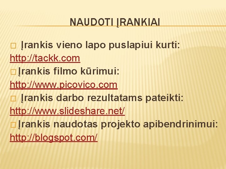 NAUDOTI ĮRANKIAI � Įrankis vieno lapo puslapiui kurti: http: //tackk. com � Įrankis filmo