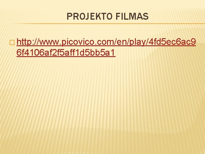 PROJEKTO FILMAS � http: //www. picovico. com/en/play/4 fd 5 ec 6 ac 9 6