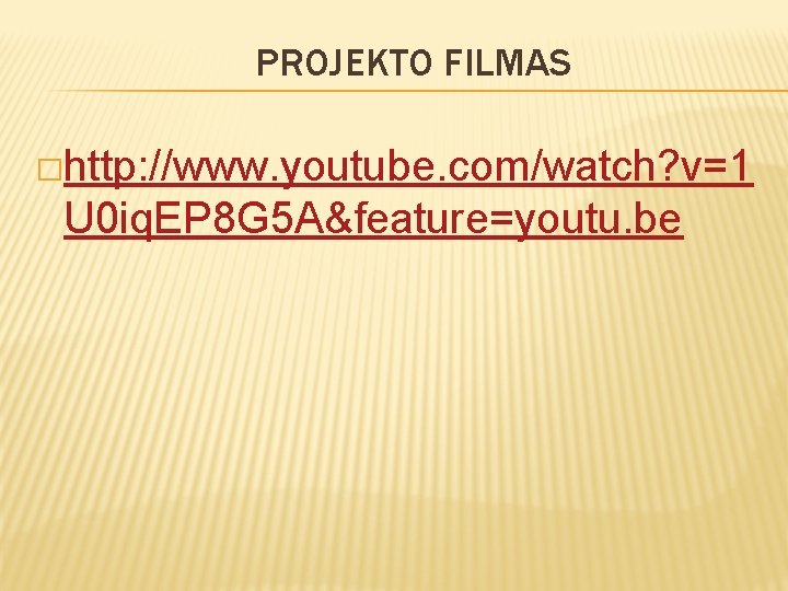 PROJEKTO FILMAS �http: //www. youtube. com/watch? v=1 U 0 iq. EP 8 G 5