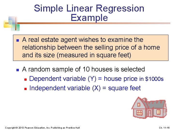 Simple Linear Regression Example n n A real estate agent wishes to examine the