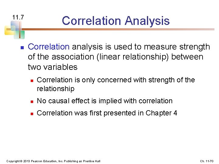 Correlation Analysis 11. 7 n Correlation analysis is used to measure strength of the