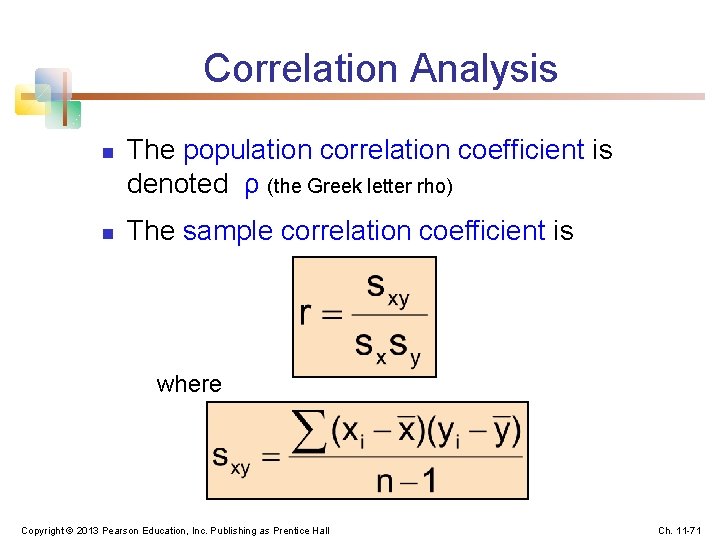 Correlation Analysis n n The population correlation coefficient is denoted ρ (the Greek letter