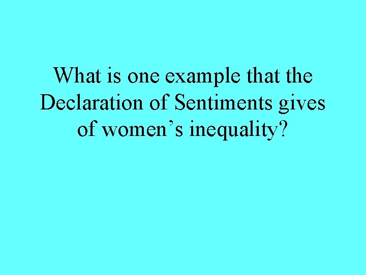 What is one example that the Declaration of Sentiments gives of women’s inequality? 