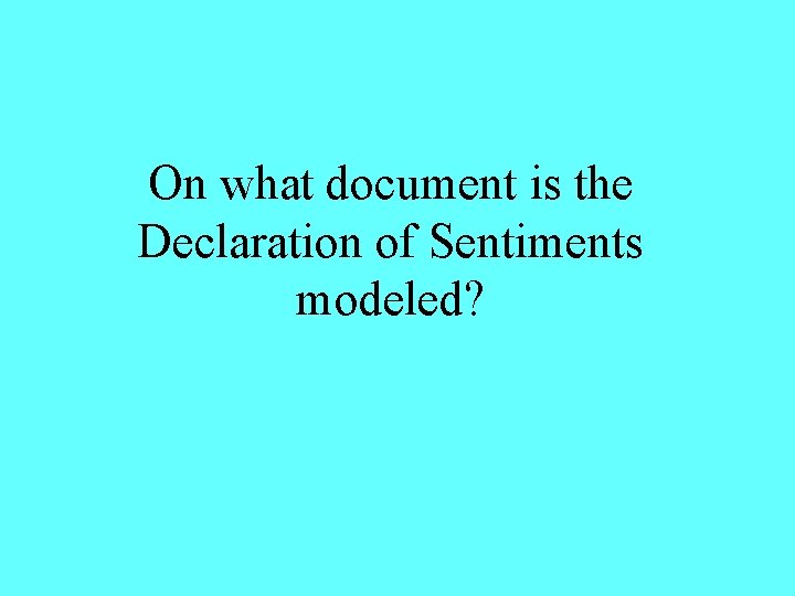 On what document is the Declaration of Sentiments modeled? 