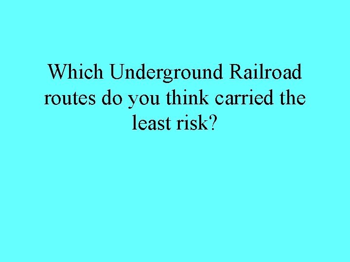 Which Underground Railroad routes do you think carried the least risk? 