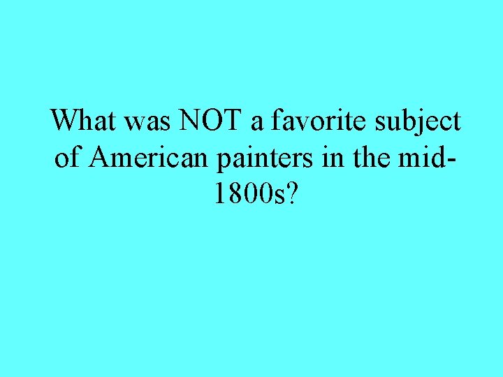 What was NOT a favorite subject of American painters in the mid 1800 s?