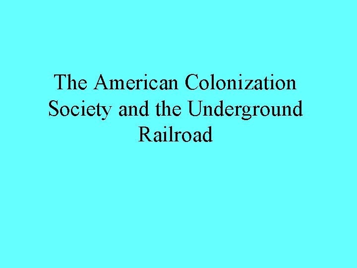 The American Colonization Society and the Underground Railroad 