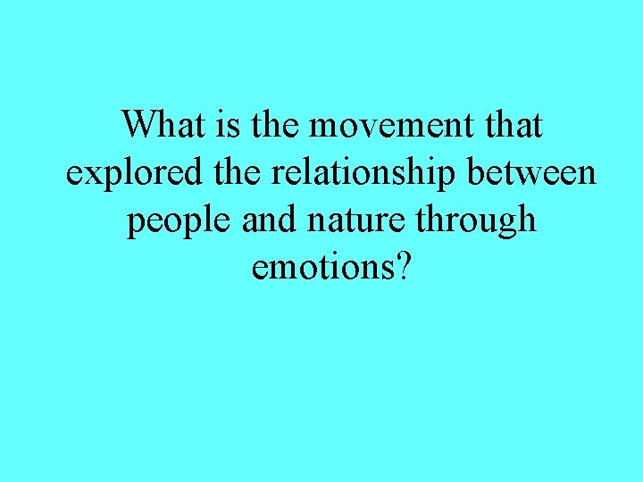 What is the movement that explored the relationship between people and nature through emotions?