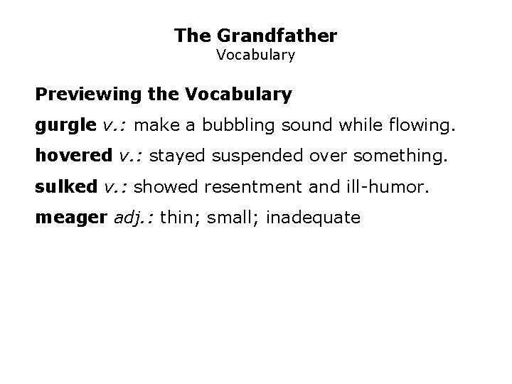 The Grandfather Vocabulary Previewing the Vocabulary gurgle v. : make a bubbling sound while