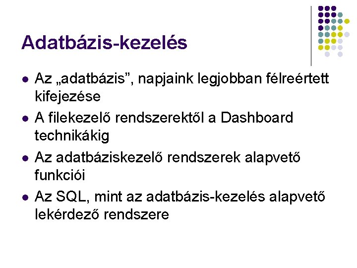 Adatbázis-kezelés l l Az „adatbázis”, napjaink legjobban félreértett kifejezése A filekezelő rendszerektől a Dashboard