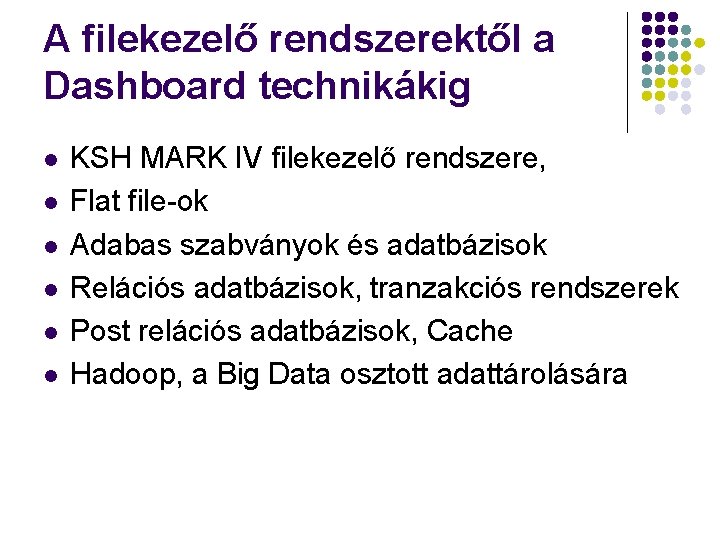 A filekezelő rendszerektől a Dashboard technikákig l l l KSH MARK IV filekezelő rendszere,