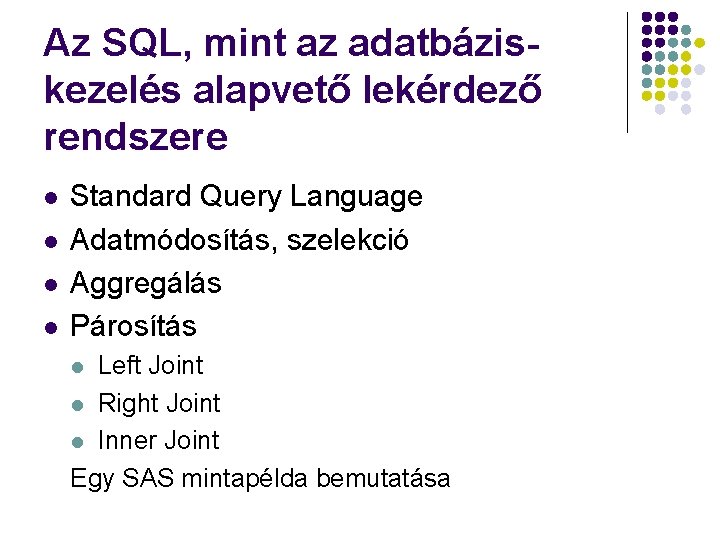 Az SQL, mint az adatbáziskezelés alapvető lekérdező rendszere l l Standard Query Language Adatmódosítás,