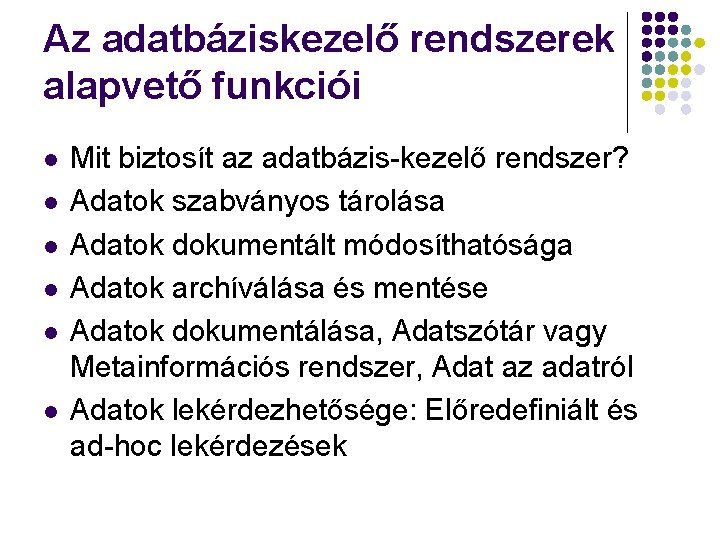 Az adatbáziskezelő rendszerek alapvető funkciói l l l Mit biztosít az adatbázis-kezelő rendszer? Adatok